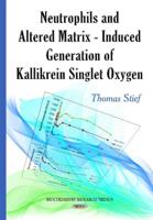 Neutrophils and Altered Matrix-Induced Generation of Kallikrein Singlet Oxygen