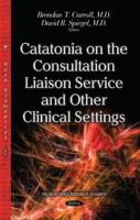 Catatonia on the Consultation Liaison Service and Other Clinical Settings