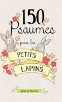 150 Psaumes pour les petits lapins: 150 méditations à la manière des Psaumes