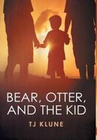 Bear, Otter, & The Kid