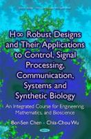 H [Infinity] Robust Designs and Their Applications to Control, Signal Processing, Communication, Systems and Synthetic Biology