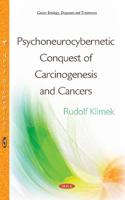 Psychoneurocybernetic Conquest of Carcinogenesis and Cancers