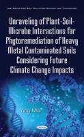 Unraveling of Plant-Soil-Microbe Interactions for Phytoremediation of Heavy Metal Contaminated Soils Considering Future Climate Change Impacts