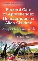 Federal Care of Apprehended Unaccompanied Alien Children