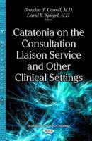 Catatonia on the Consultation Liaison Service and Other Clinical Settings