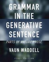 Grammar in the Generative Sentence: Parts of Mature Prose