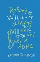 Raising Will: Surviving the Brilliance and Blues of ADHD