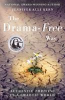 The Drama-Free Way: Authentic Thriving in a Chaotic World