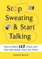 Stop Sweating &amp; Start Talking: How to Make Sex Chats with Your Kids Easier Than You Think