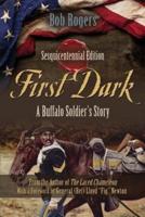 First Dark: A Buffalo Soldier's Story - Sesquicentennial Edition