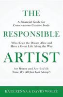 The Responsible Artist: A Financial Guide for Conscientious  Creative Souls Who Keep the Dream Alive  and Have a Great Life Along the Way