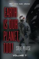 Earth Is Our Planet, Too! - Volume 1