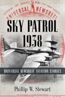 Sky Patrol 1938: Universal Newsreel Aviation Stories