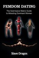 FEMDOM DATING: The Submissive Male's Guide to Attracting Dominant Women