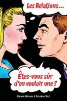 Les Relations... Etes-Vous Sur D'en Vouloir Une? (French)