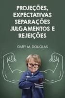Projeções, Expectativas, Separações, Julgamentos E Rejeições (Portuguese)
