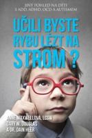 Učili Byste Rybu Lézt Na Strom? (Czech)