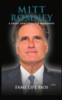 Mitt Romney: A Short Unauthorized Biography