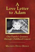 A Love Letter to Adam: Our Family's Journey through Childhood Cancer