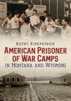 American Prisoner of War Camps in Montana and Wyoming