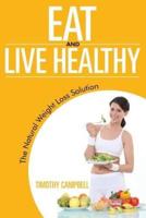 Eat and Live Healthy: The Natural Weight Loss Solution