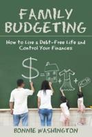 Family Budgeting: How to Live a Debt-Free Life and Control Your Finances
