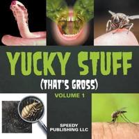Yucky Stuff (That's Gross Volume 1)