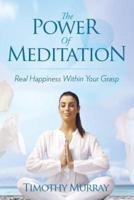 The Power of Meditation: Real Happiness Within Your Grasp