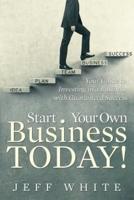 Start Your Own Business Today!: Your Guide to Investing in a Business with Guaranteed Success