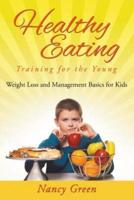 Healthy Eating Training for the Young: Weight Loss and Management Basics for Kids