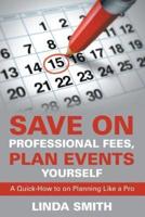 Save on Professional Fees, Plan Events Yourself: A Quick-How to on Planning Like a Pro