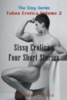 The Sissy Series: Taboo Erotica Volume 2: Sissy Erotica - Four Short Stories
