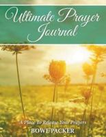 Ultimate Prayer Journal: A Place To Release Your Prayers