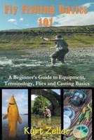 Fly Fishing 101: A Beginner's Guide to Equipment, Terminology, Flies and Casting Basics
