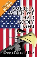 America When We Had Godly Men: (Florida Bestseller)