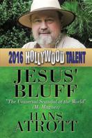 Jesus' Bluff: The Universal Scandal of the World (Hollywood Talent)