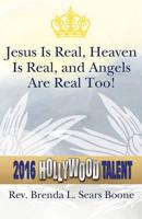 Jesus Is Real, Heaven Is Real, and Angels Are Real Too! (Hollywood Talent)