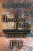 A Hero's Path: The Five Year Pilgrimage: Book IV: Fu