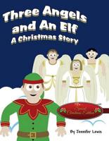 Three Angels and An Elf: A Christmas Story (Special Christmas Edition)
