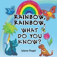 Rainbow, Rainbow, What do you know?