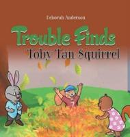 Trouble Finds Toby Tan Squirrel