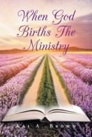When God Births the Ministry