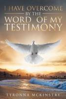 I Have Overcome by the Word of my Testimony