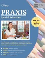 Praxis Special Education Core Knowledge and Applications (5354) Study Guide: Praxis II Special Education Exam Prep for Mild to Moderate (5543), & Severe to Profound Applications (5545)