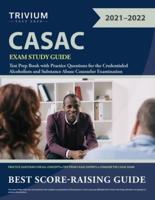 CASAC Exam Study Guide: Test Prep Book with Practice Questions for the Credentialed Alcoholism and Substance Abuse Counselor Examination