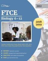 FTCE Biology 6-12 Teacher Certification Exam Study Guide 2018-2019: FTCE (002) Exam Prep and Practice Test Questions
