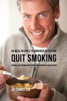 40 Meal Recipes to Consider after You Quit Smoking: Control the Cravings with Proper Nutrition and a Healthy Diet