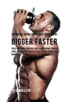 70 Powerful Weight Gaining Meal Recipes to Get Bigger Faster: These Meals Will Increase Your Calorie Intake through Large and Nutritious Meals to Help You Gain Weight Fast Naturally
