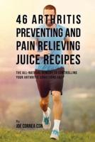 46 Arthritis Preventing and Pain Relieving Juice Recipes: The All-natural remedy to Controlling Your Arthritis Conditions Fast