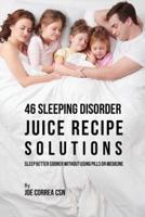 46 Sleeping Disorder Juice Recipe Solutions: Sleep Better Sooner without Using Pills or Medicine